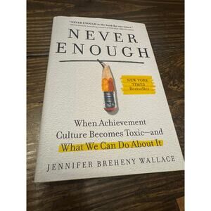 Never Enough When Achievement Culture Becomes Toxic-and What We Can Do About It